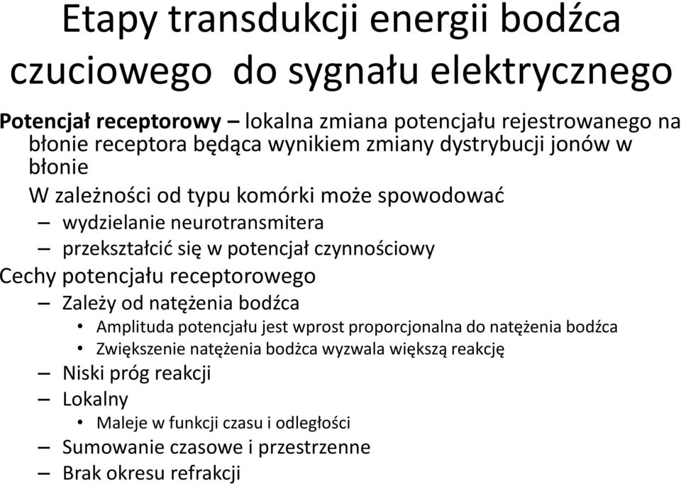 czynnościowy Cechy potencjału receptorowego Zależy od natężenia bodźca Amplituda potencjału jest wprost proporcjonalna do natężenia bodźca Zwiększenie