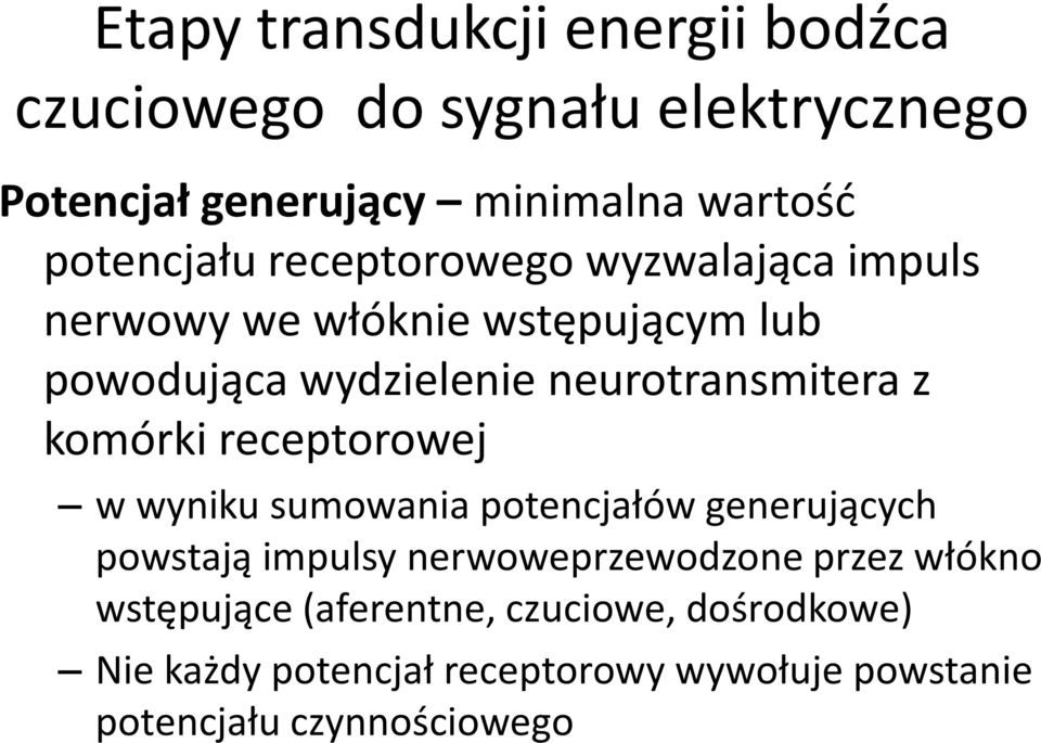 neurotransmitera z komórki receptorowej w wyniku sumowania potencjałów generujących powstają impulsy