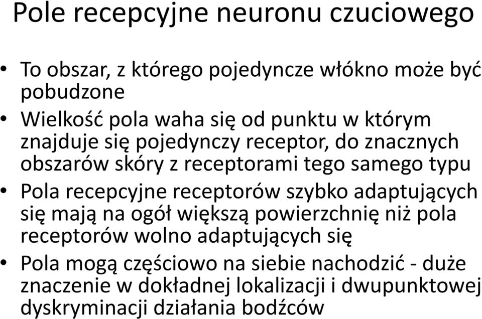 recepcyjne receptorów szybko adaptujących się mają na ogół większą powierzchnię niż pola receptorów wolno adaptujących