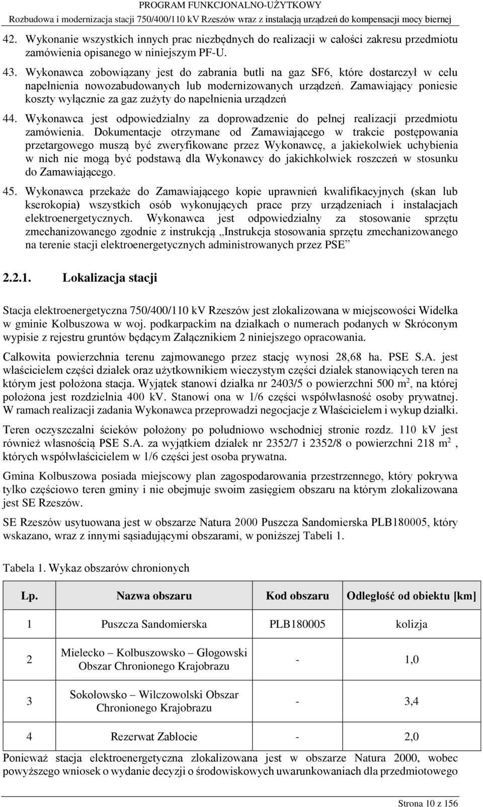 Zamawiający poniesie koszty wyłącznie za gaz zużyty do napełnienia urządzeń 44. Wykonawca jest odpowiedzialny za doprowadzenie do pełnej realizacji przedmiotu zamówienia.