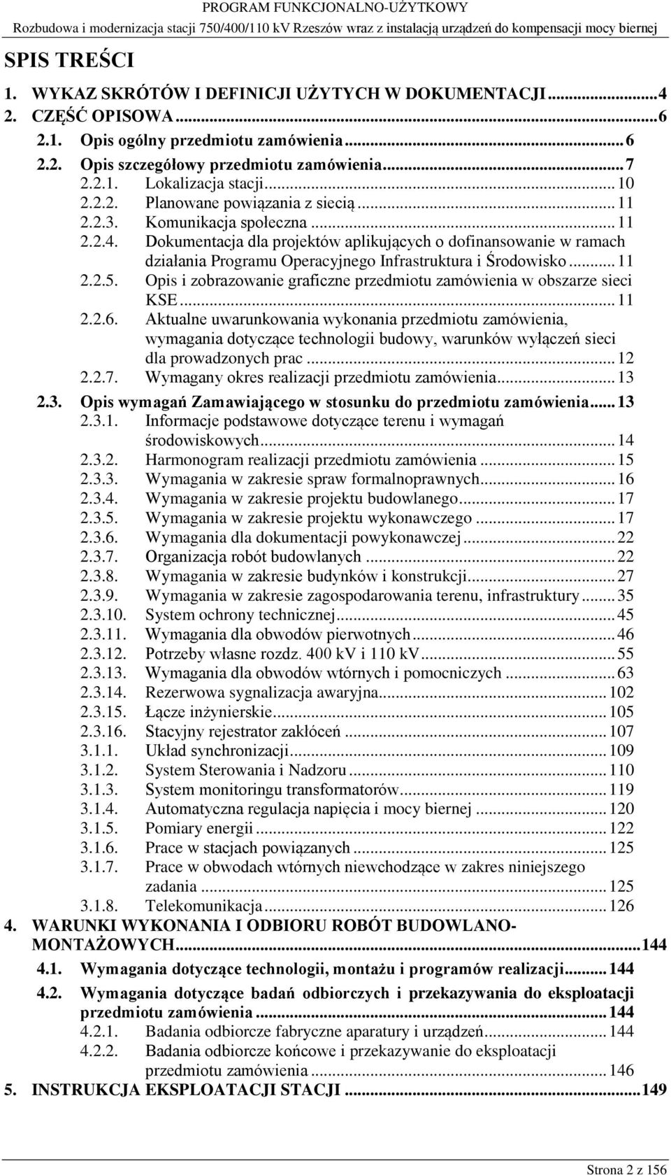 Dokumentacja dla projektów aplikujących o dofinansowanie w ramach działania Programu Operacyjnego Infrastruktura i Środowisko... 11 2.2.5.