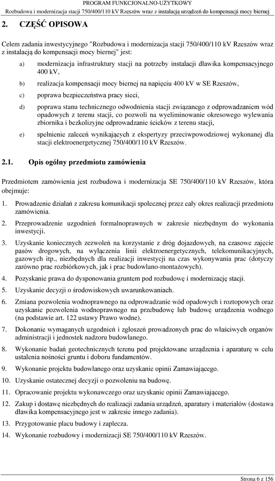 odwodnienia stacji związanego z odprowadzaniem wód opadowych z terenu stacji, co pozwoli na wyeliminowanie okresowego wylewania zbiornika i bezkolizyjne odprowadzanie ścieków z terenu stacji, e)