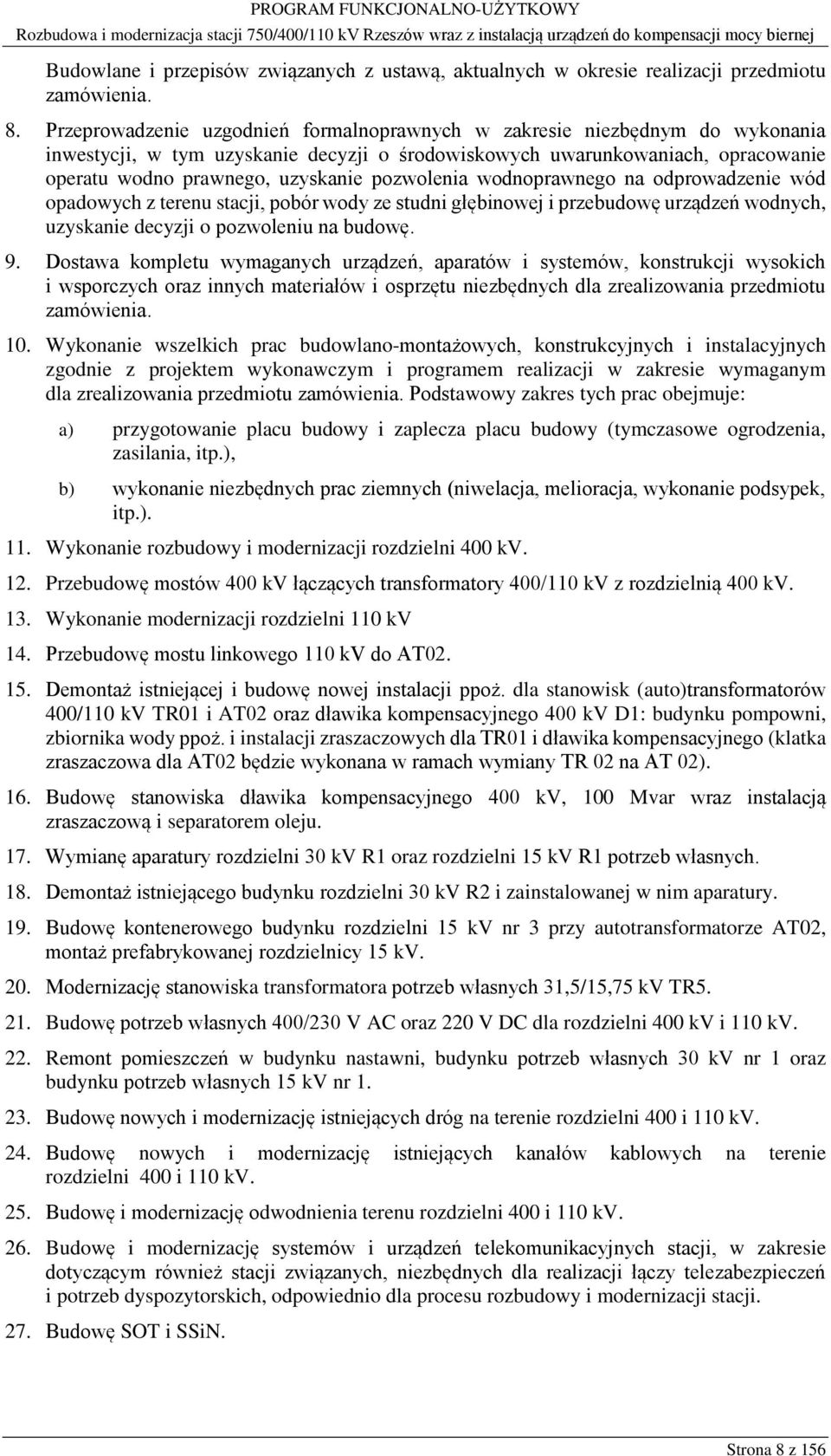 pozwolenia wodnoprawnego na odprowadzenie wód opadowych z terenu stacji, pobór wody ze studni głębinowej i przebudowę urządzeń wodnych, uzyskanie decyzji o pozwoleniu na budowę. 9.