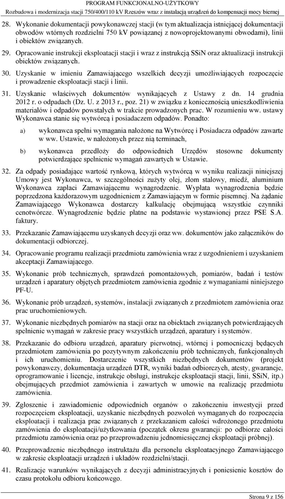 Uzyskanie w imieniu Zamawiającego wszelkich decyzji umożliwiających rozpoczęcie i prowadzenie eksploatacji stacji i linii. 31. Uzyskanie właściwych dokumentów wynikających z Ustawy z dn.