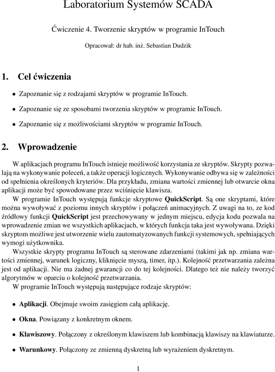 Wprowadzenie W aplikacjach programu InTouch istnieje możliwość korzystania ze skryptów. Skrypty pozwalają na wykonywanie poleceń, a także operacji logicznych.