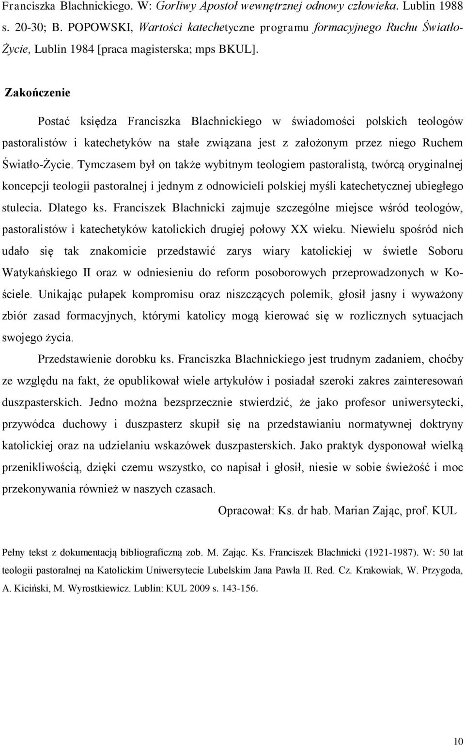 Zakończenie Postać księdza Franciszka Blachnickiego w świadomości polskich teologów pastoralistów i katechetyków na stałe związana jest z założonym przez niego Ruchem Światło-Życie.