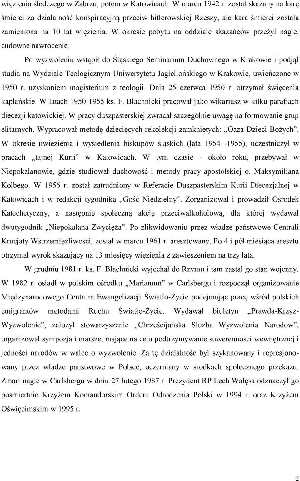 W okresie pobytu na oddziale skazańców przeżył nagłe, cudowne nawrócenie.