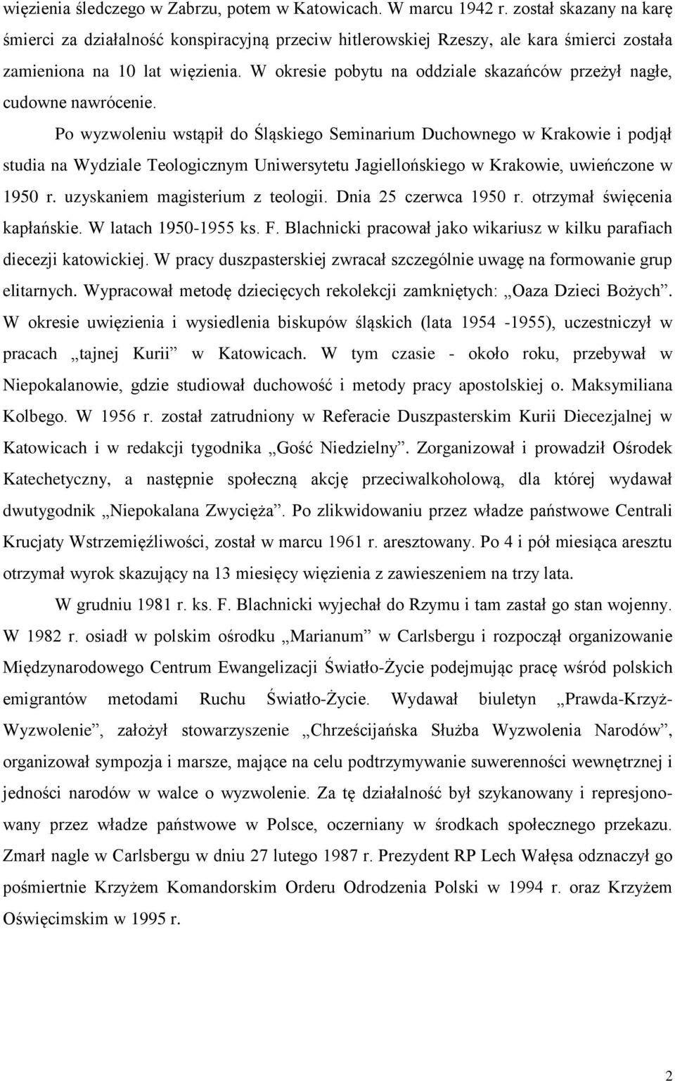 W okresie pobytu na oddziale skazańców przeżył nagłe, cudowne nawrócenie.