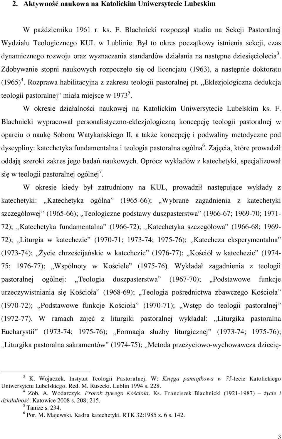 Zdobywanie stopni naukowych rozpoczęło się od licencjatu (1963), a następnie doktoratu (1965) 4. Rozprawa habilitacyjna z zakresu teologii pastoralnej pt.