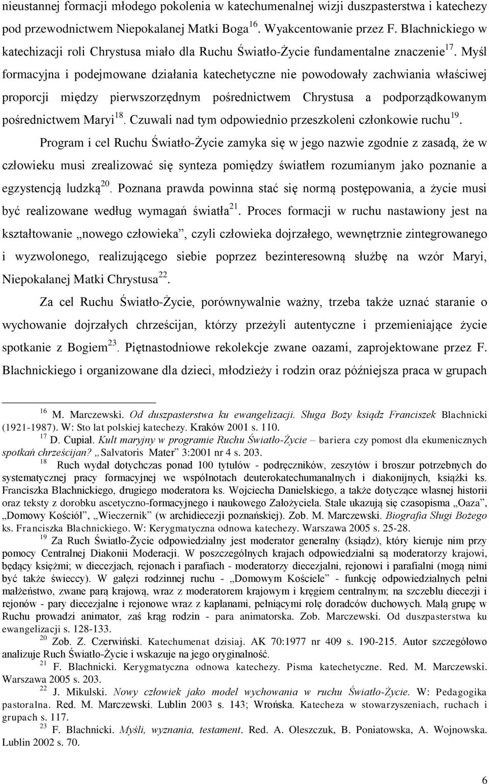 Myśl formacyjna i podejmowane działania katechetyczne nie powodowały zachwiania właściwej proporcji między pierwszorzędnym pośrednictwem Chrystusa a podporządkowanym pośrednictwem Maryi 18.