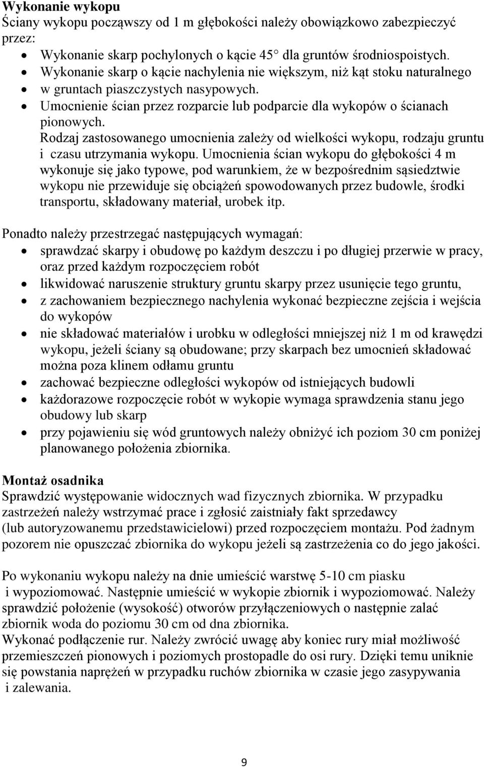 Rodzaj zastosowanego umocnienia zależy od wielkości wykopu, rodzaju gruntu i czasu utrzymania wykopu.