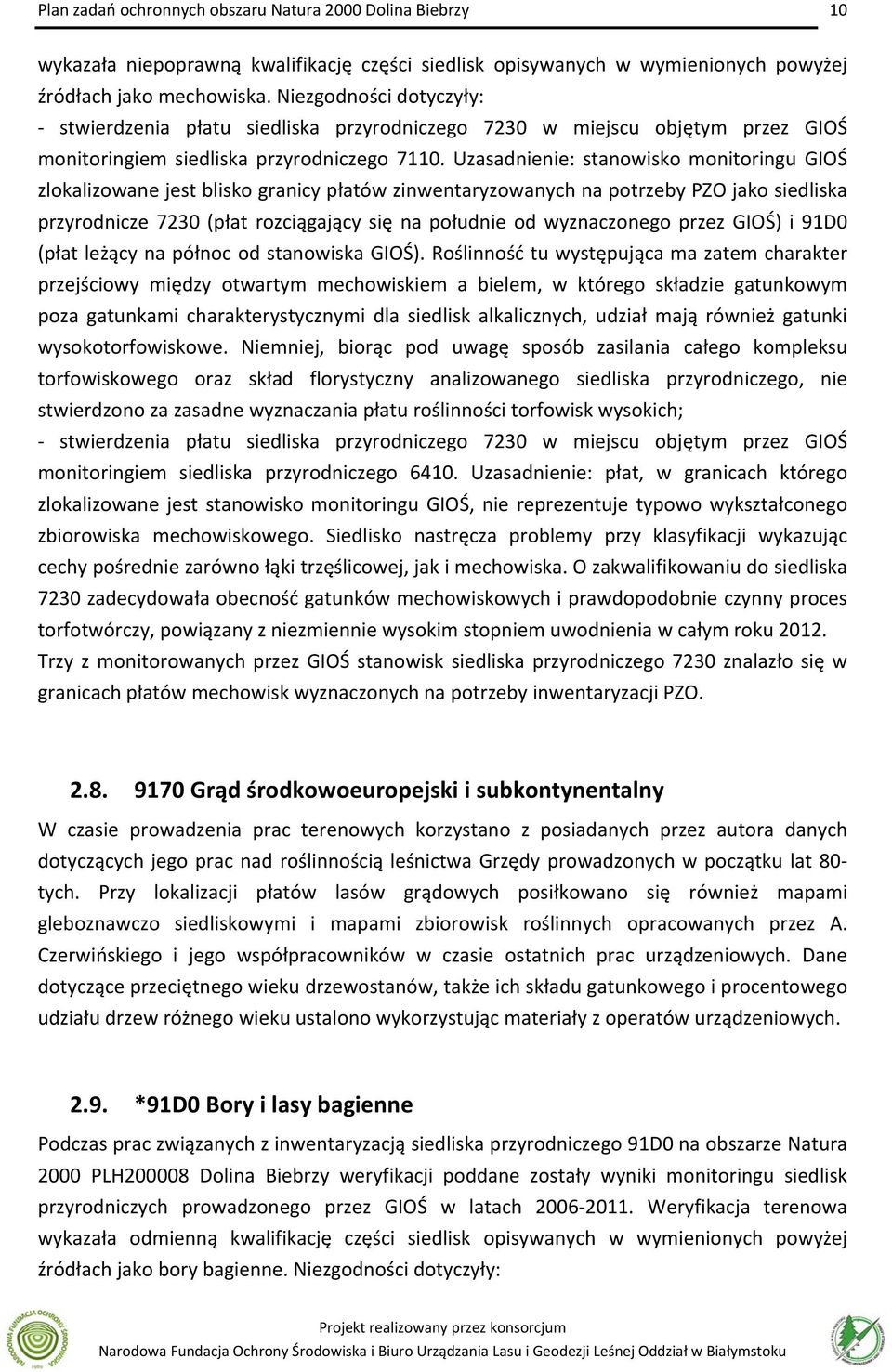 Uzasadnienie: stanowisko monitoringu GIOŚ zlokalizowane jest blisko granicy płatów zinwentaryzowanych na potrzeby PZO jako siedliska przyrodnicze 7230 (płat rozciągający się na południe od