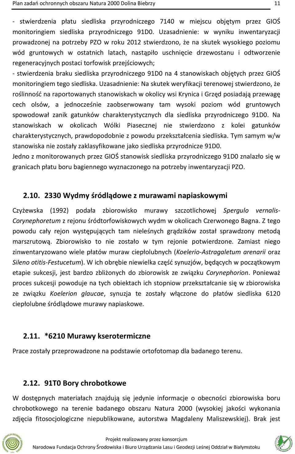 odtworzenie regeneracyjnych postaci torfowisk przejściowych; stwierdzenia braku siedliska przyrodniczego 91D0 na 4 stanowiskach objętych przez GIOŚ monitoringiem tego siedliska.