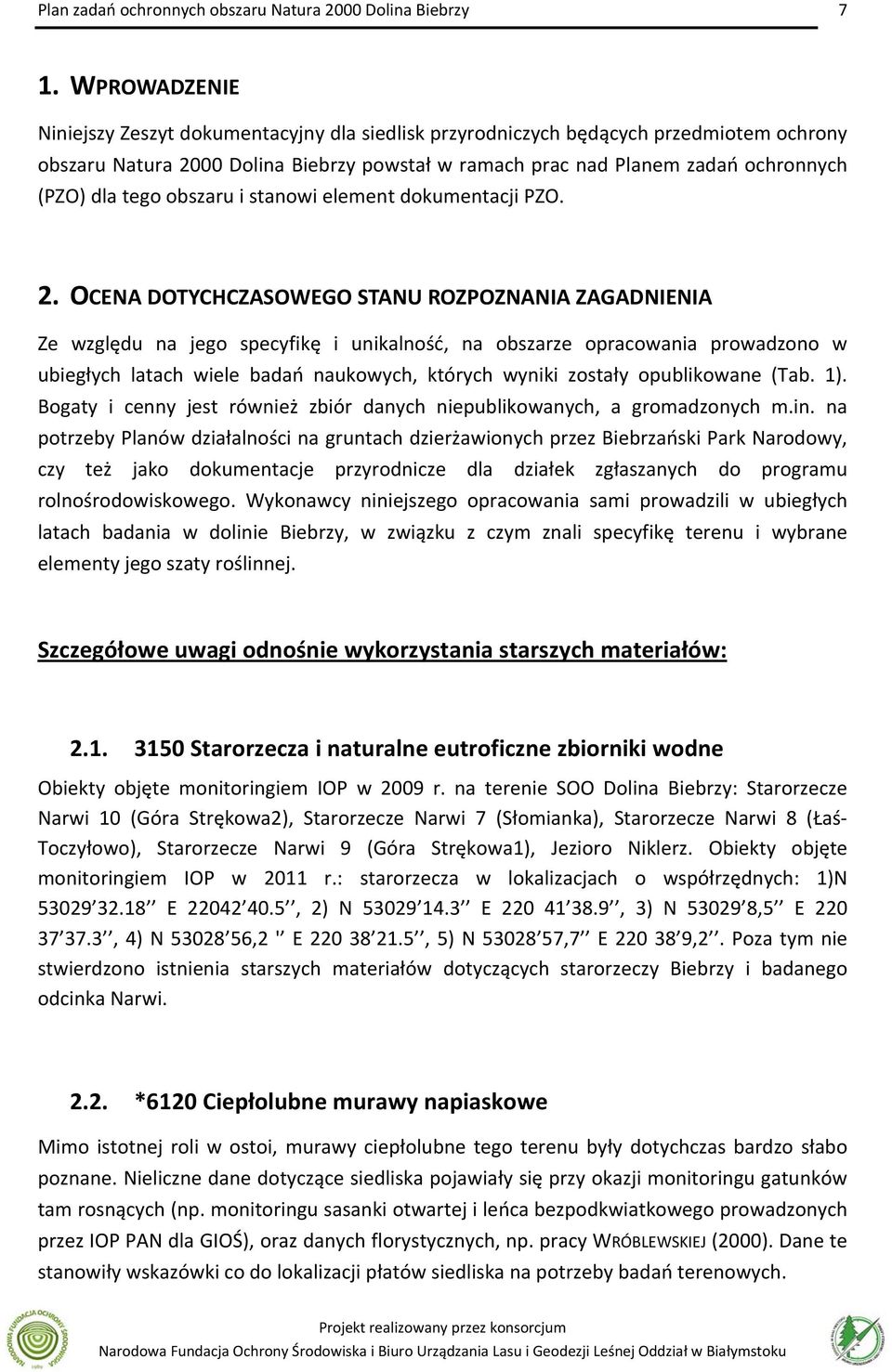 OCENA DOTYCHCZASOWEGO STANU ROZPOZNANIA ZAGADNIENIA Ze względu na jego specyfikę i unikalność, na obszarze opracowania prowadzono w ubiegłych latach wiele badań naukowych, których wyniki zostały
