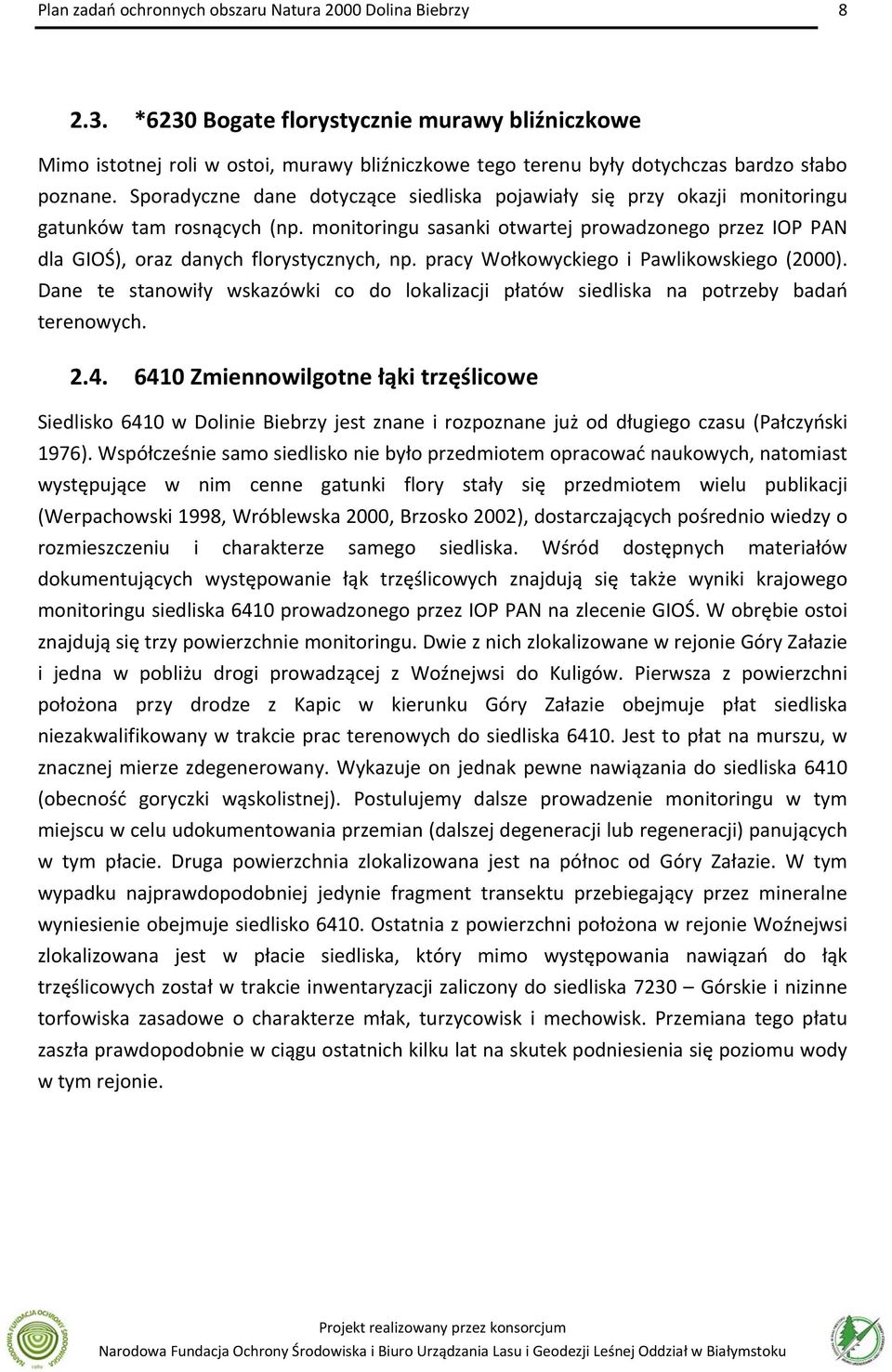 monitoringu sasanki otwartej prowadzonego przez IOP PAN dla GIOŚ), oraz danych florystycznych, np. pracy Wołkowyckiego i Pawlikowskiego (2000).