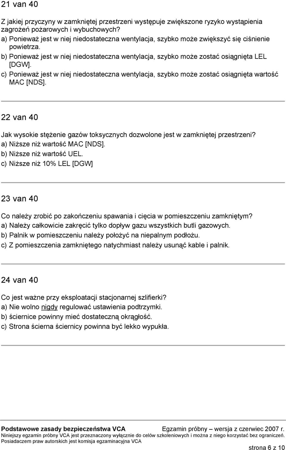 c) Ponieważ jest w niej niedostateczna wentylacja, szybko może zostać osiągnięta wartość MAC [NDS]. 22 van 40 Jak wysokie stężenie gazów toksycznych dozwolone jest w zamkniętej przestrzeni?