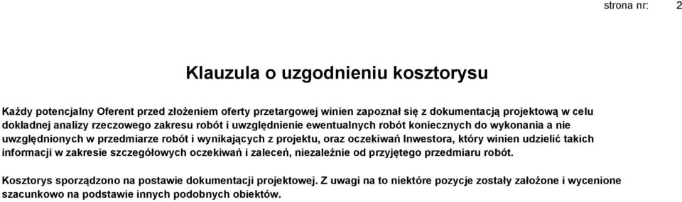 projektu, oraz oczekiwań Inwestora, który winien udzielić takich informacji w zakresie szczegółowych oczekiwań i zaleceń, niezależnie od przyjętego przedmiaru robót.