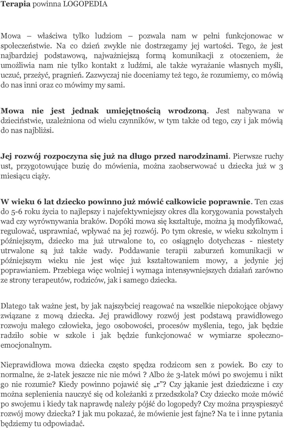 Zazwyczaj nie doceniamy też tego, że rozumiemy, co mówią do nas inni oraz co mówimy my sami. Mowa nie jest jednak umiejętnością wrodzoną.