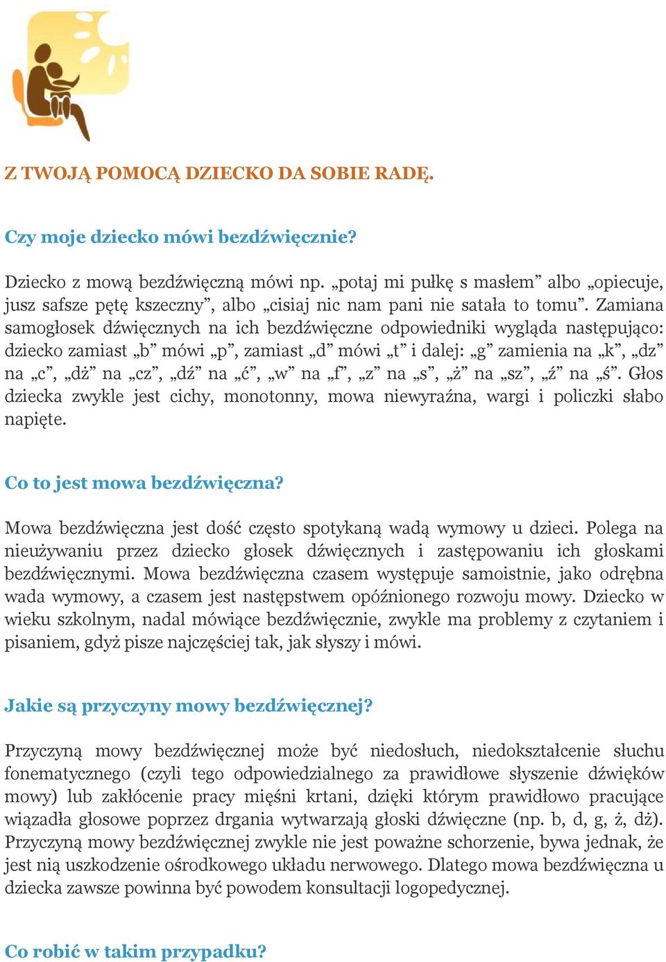 Zamiana samogłosek dźwięcznych na ich bezdźwięczne odpowiedniki wygląda następująco: dziecko zamiast b mówi p, zamiast d mówi t i dalej: g zamienia na k, dz na c, dż na cz, dź na ć, w na f, z na s, ż