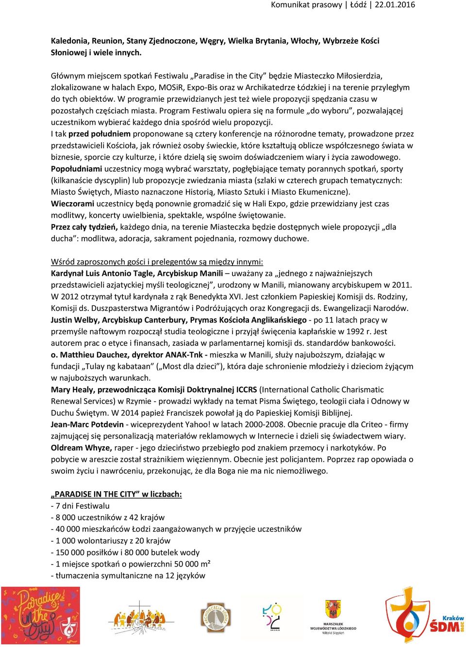 obiektów. W programie przewidzianych jest też wiele propozycji spędzania czasu w pozostałych częściach miasta.