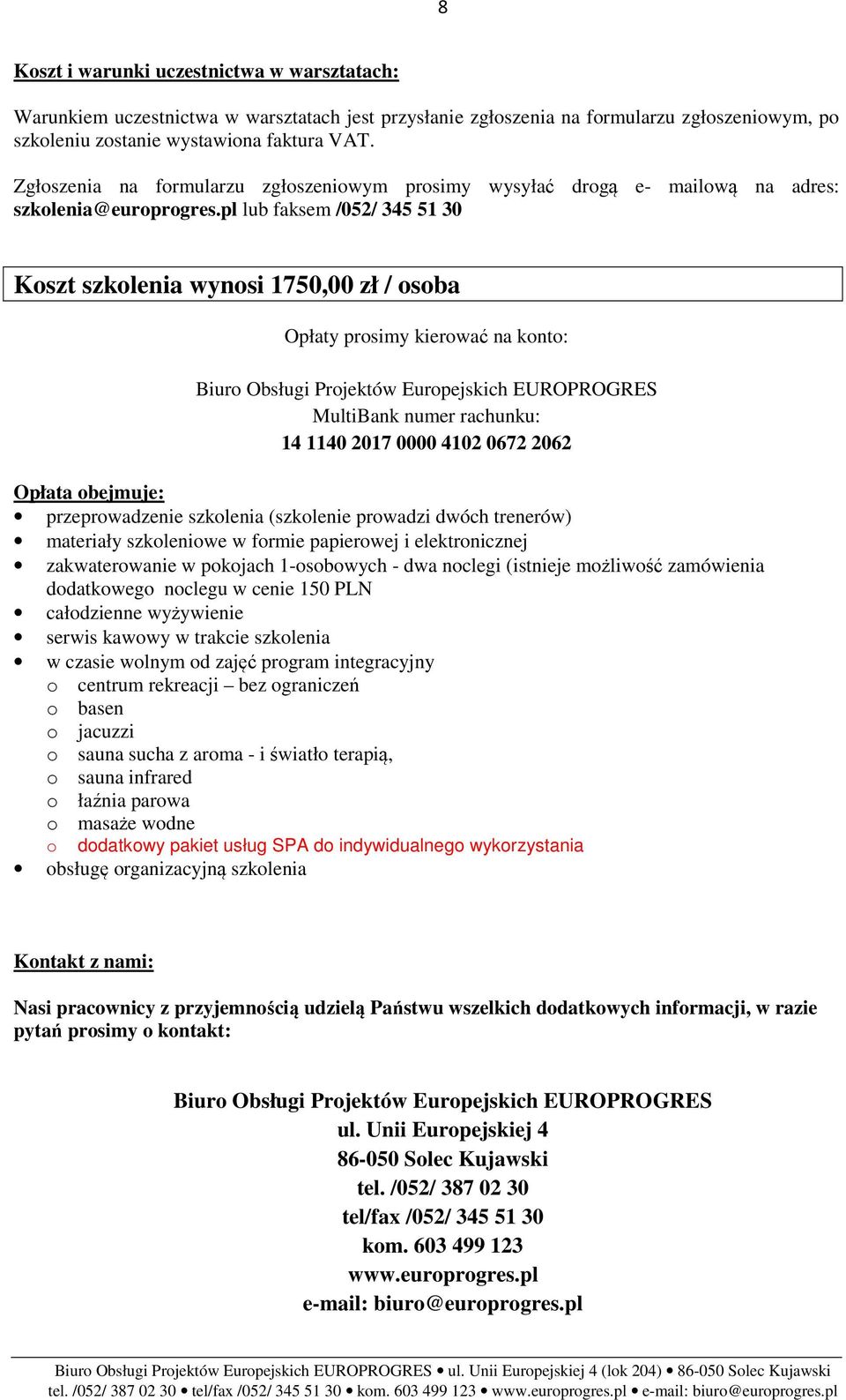 pl lub faksem /05/ 345 51 30 Koszt szkolenia wynosi 1750,00 zł / osoba Opłaty prosimy kierować na konto: Biuro Obsługi Projektów Europejskich EUROPROGRES MultiBank numer rachunku: 14 1140 017 0000