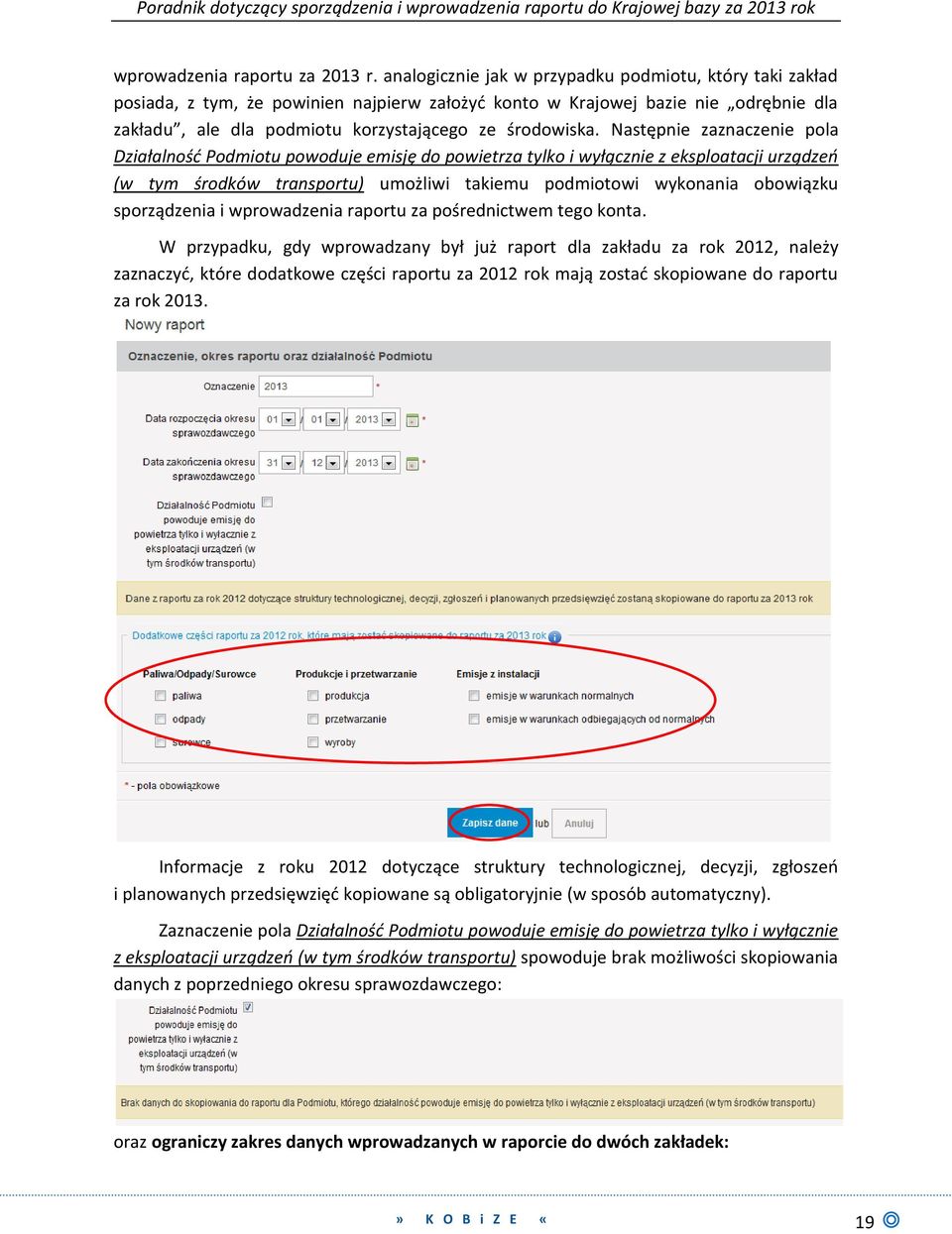 Następnie zaznaczenie pola Działalność Podmiotu powoduje emisję do powietrza tylko i wyłącznie z eksploatacji urządzeń (w tym środków transportu) umożliwi takiemu podmiotowi wykonania obowiązku