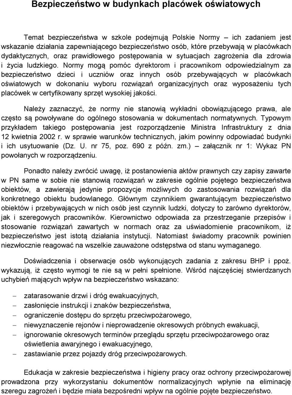 Normy mogą pomóc dyrektorom i pracownikom odpowiedzialnym za bezpieczeństwo dzieci i uczniów oraz innych osób przebywających w placówkach oświatowych w dokonaniu wyboru rozwiązań organizacyjnych oraz