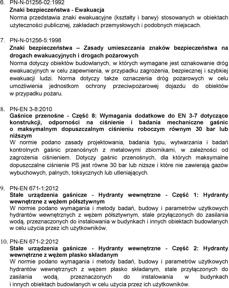 PN-N-01256-5:1998 Znaki bezpieczeństwa Zasady umieszczania znaków bezpieczeństwa na drogach ewakuacyjnych i drogach pożarowych Norma dotyczy obiektów budowlanych, w których wymagane jest oznakowanie