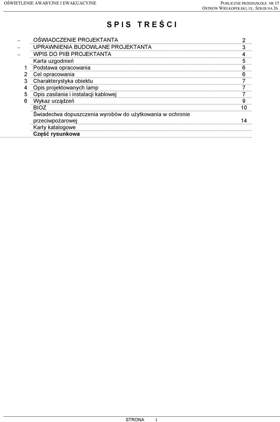 Podstawa opracowania 6 2 Cel opracowania 6 3 Charakterystyka obiektu 7 4 Opis projektowanych lamp 7 5 Opis zasilania i instalacji
