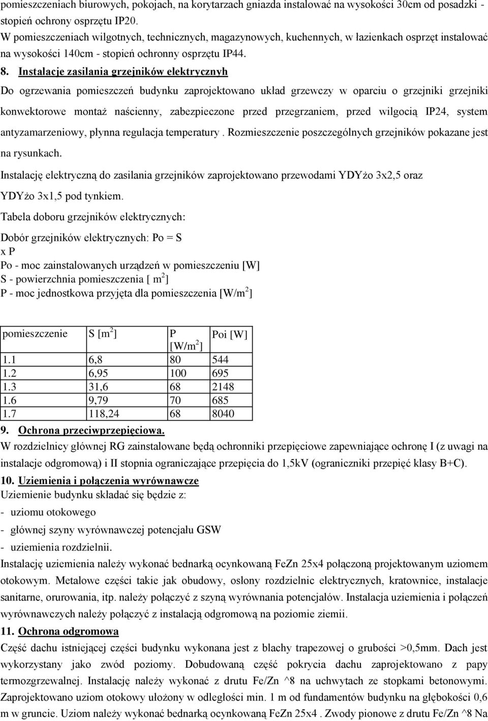 Instalacje zasilania grzejników elektrycznyh Do ogrzewania pomieszczeń budynku zaprojektowano układ grzewczy w oparciu o grzejniki grzejniki konwektorowe montaż naścienny, zabezpieczone przed