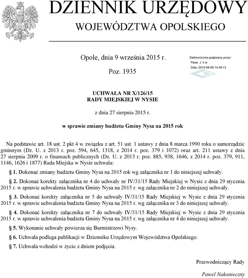594, 645, 1318, z 2014 r. poz. 379 i 1072) oraz art. 211 ustawy z dnia 27 sierpnia 2009 r. o finansach publicznych (Dz. U. z 2013 r. poz. 885, 938, 1646, z 2014 r. poz. 379, 911, 1146, 1626 i 1877) Rada Miejska w Nysie uchwala: 1.