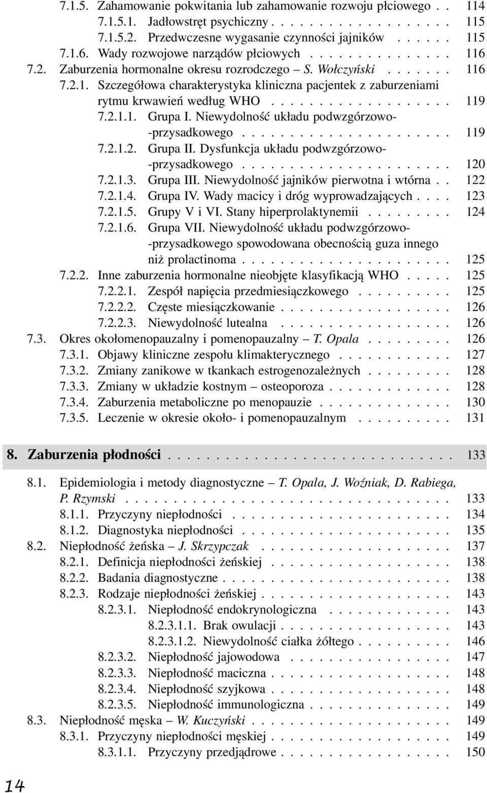 .................. 119 7.2.1.1. Grupa I. Niewydolność układu podwzgórzowo- -przysadkowego...................... 119 7.2.1.2. Grupa II. Dysfunkcja układu podwzgórzowo- -przysadkowego...................... 120 7.