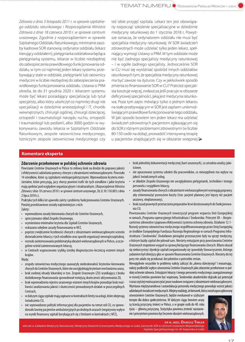 pielęgniarką systemu, lekarze w liczbie niezbędnej do zabezpieczenia prawidłowego funkcjonowania oddziału, w tym co najmniej jeden lekarz systemu przebywający stale w oddziale, pielęgniarki lub