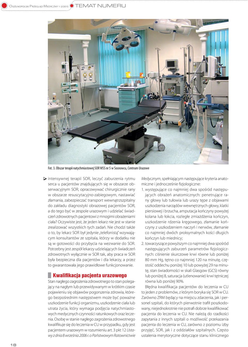 chirurgicznie rany w obszarze resuscytacyjno-zabiegowym, nastawiać złamania, zabezpieczać transport wewnątrzszpitalny do zakładu diagnostyki obrazowej pacjentów SOR, a do tego być w zespole urazowym