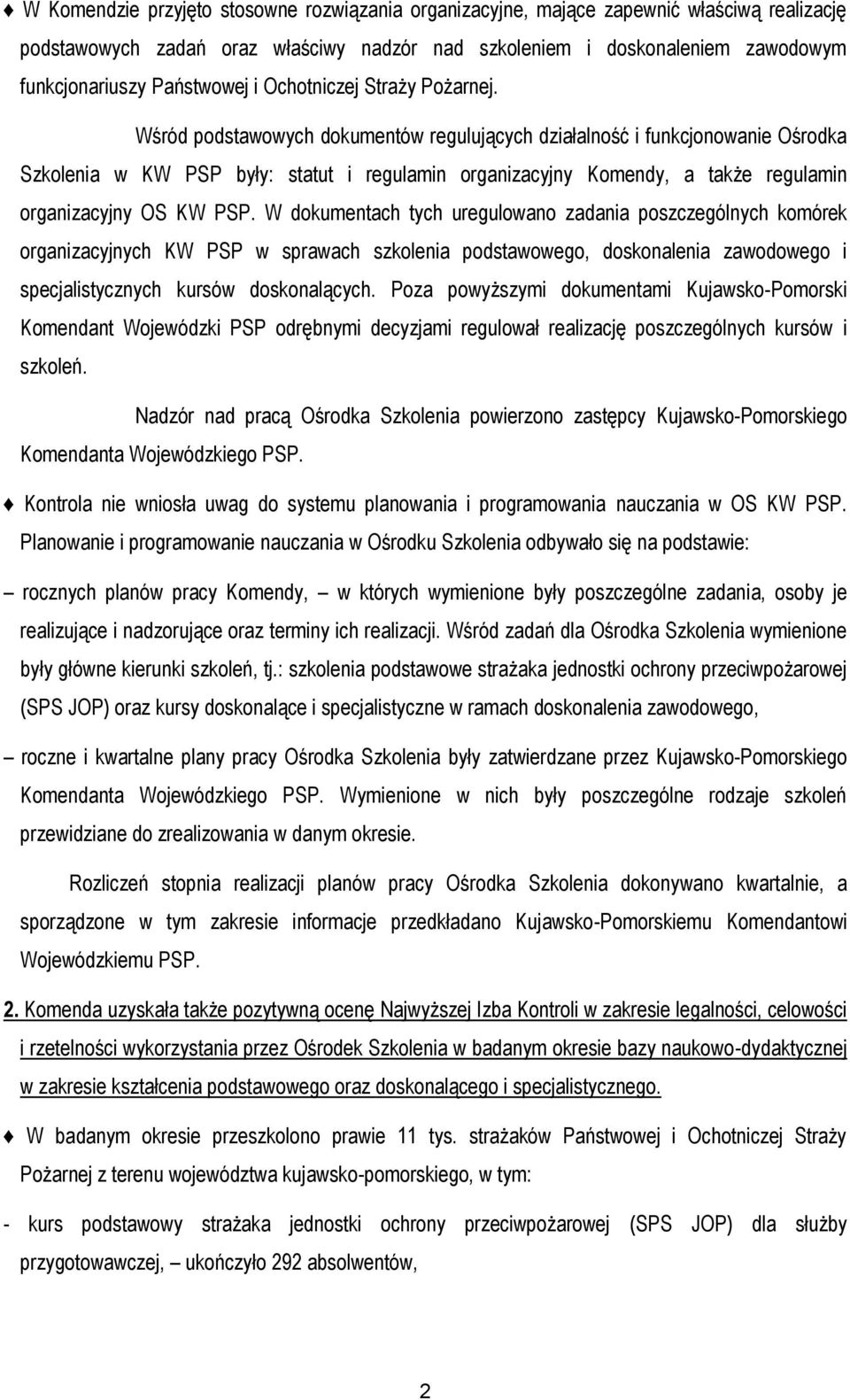 Wśród podstawowych dokumentów regulujących działalność i funkcjonowanie Ośrodka Szkolenia w KW PSP były: statut i regulamin organizacyjny Komendy, a także regulamin organizacyjny OS KW PSP.