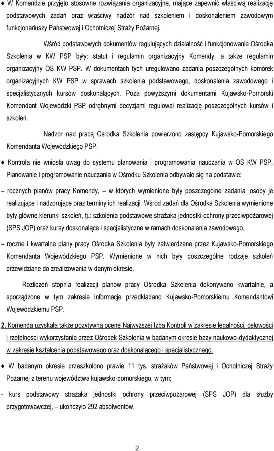 Wśród podstawowych dokumentów regulujących działalność i funkcjonowanie Ośrodka Szkolenia w KW PSP były: statut i regulamin organizacyjny Komendy, a także regulamin organizacyjny OS KW PSP.