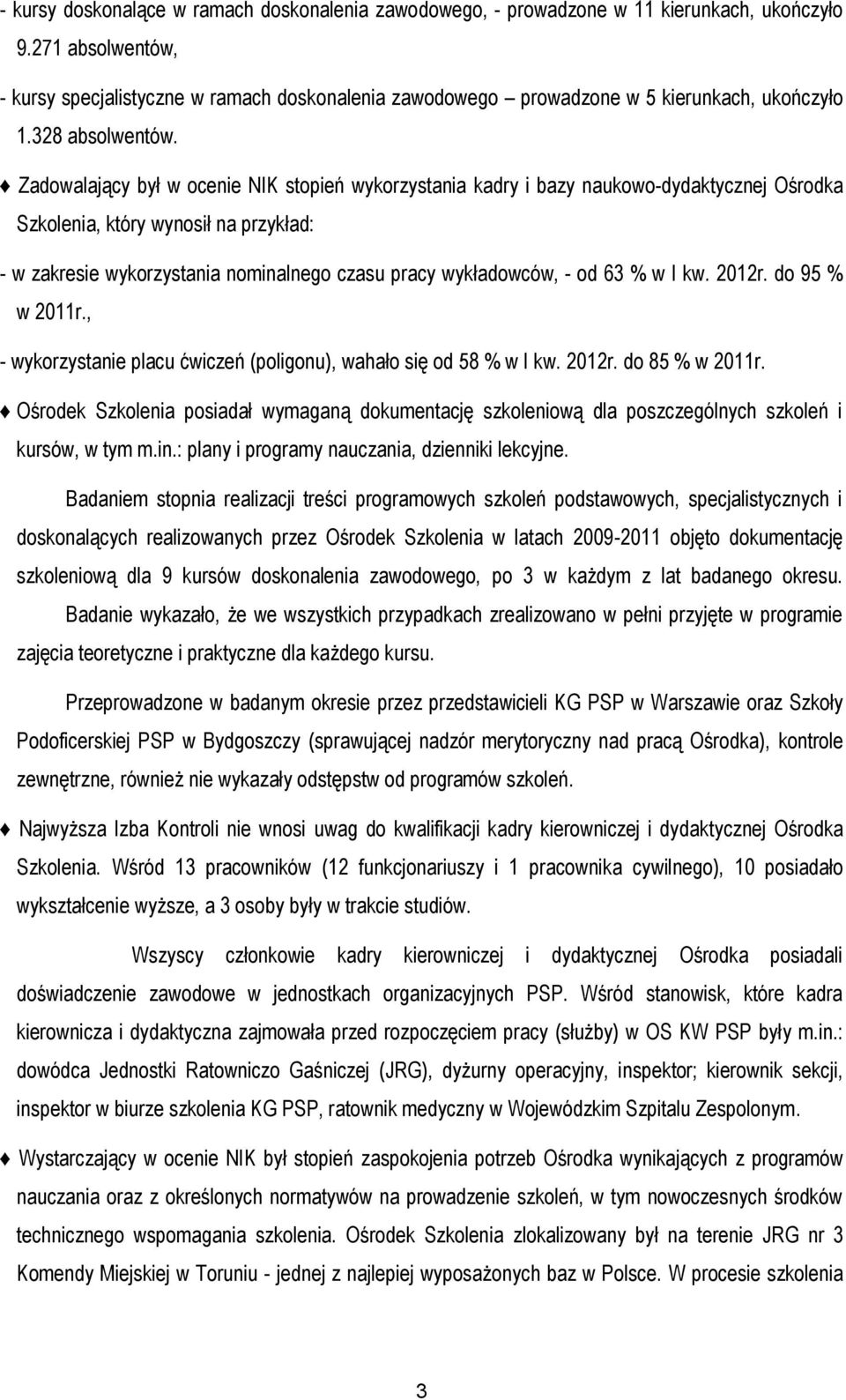 Zadowalający był w ocenie NIK stopień wykorzystania kadry i bazy naukowo-dydaktycznej Ośrodka Szkolenia, który wynosił na przykład: - w zakresie wykorzystania nominalnego czasu pracy wykładowców, -