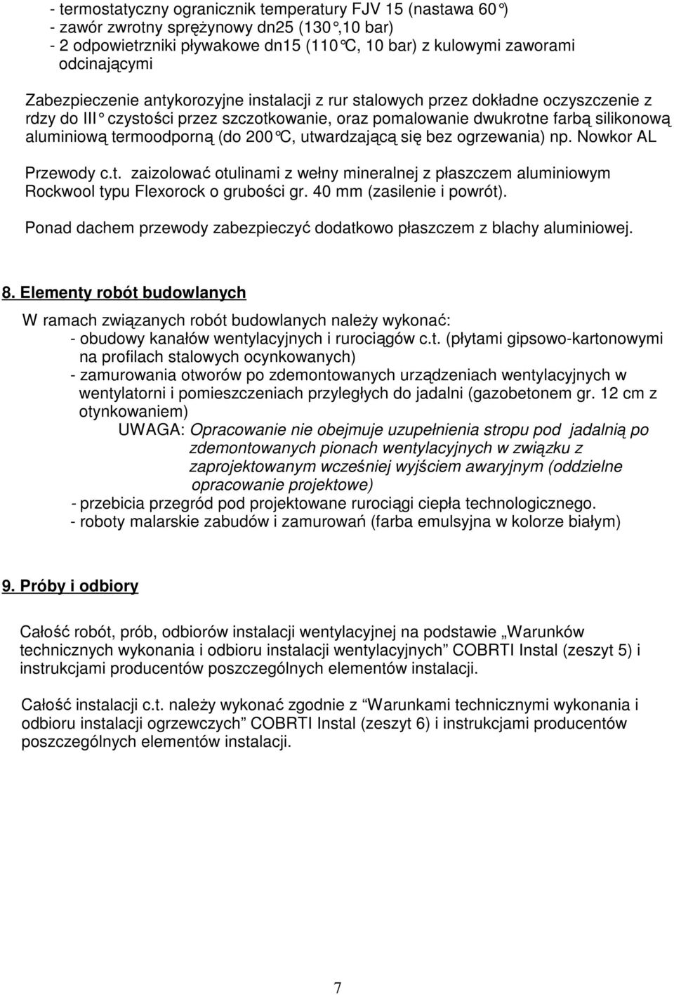 (do 200 C, utwardzaj ącą się bez ogrzewania) np. Nowkor AL Przewody c.t. zaizolować otulinami z wełny mineralnej z płaszczem aluminiowym Rockwool typu Flexorock o grubości gr.