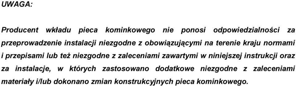 instrukcji oraz za instalacje, w których zastosowano dodatkowe niezgodne z zaleceniami materiały i/lub dokonano