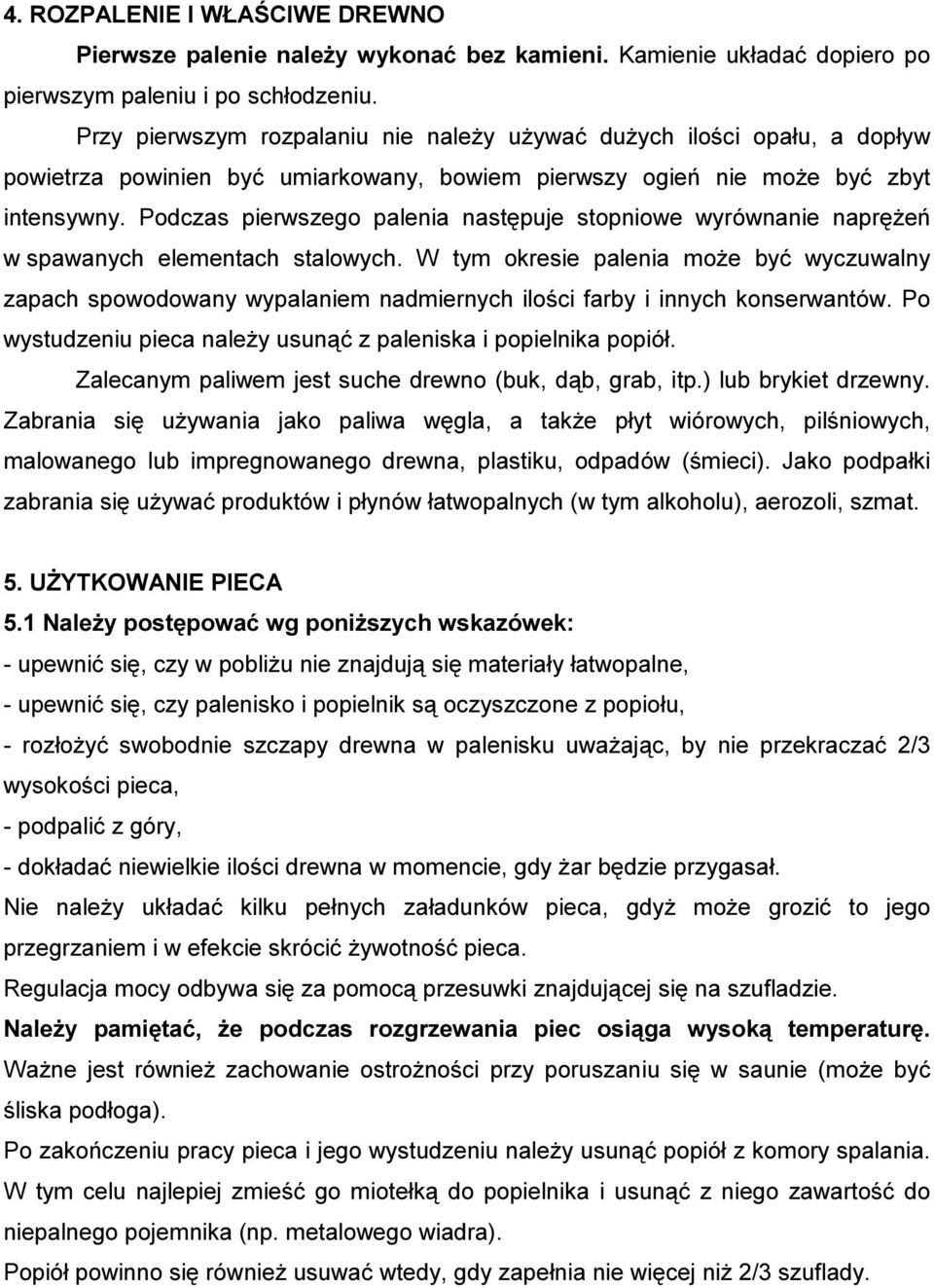 Podczas pierwszego palenia następuje stopniowe wyrównanie naprężeń w spawanych elementach stalowych.