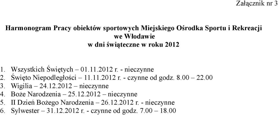 8.00 22.00 3. Wigilia 24.12.2012 nieczynne 4. Boże Narodzenia 25.12.2012 nieczynne 5.