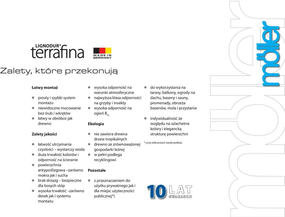 i systemu montażu wysoka odporność na warunki atmosferyczne najwyższa klasa odporności na grzyby i insekty wysoka odporność na ogień B FL Ekologia nie zawiera drewna drzew tropikalnych drewno ze