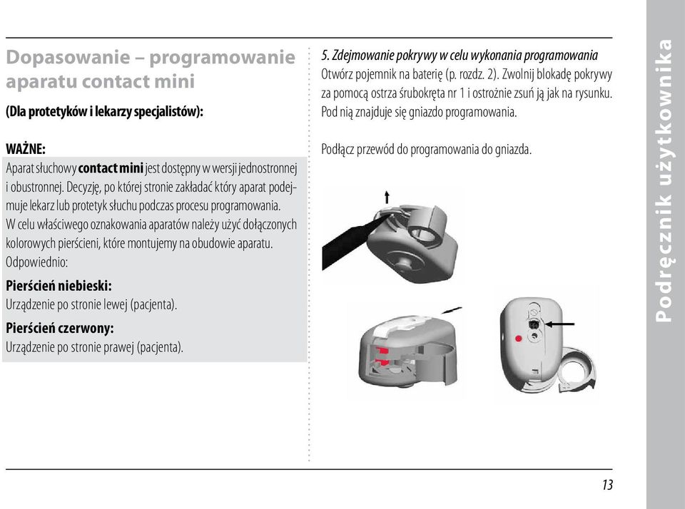 W celu właściwego oznakowania aparatów należy użyć dołączonych kolorowych pierścieni, które montujemy na obudowie aparatu. Odpowiednio: Pierścień niebieski: Urządzenie po stronie lewej (pacjenta).