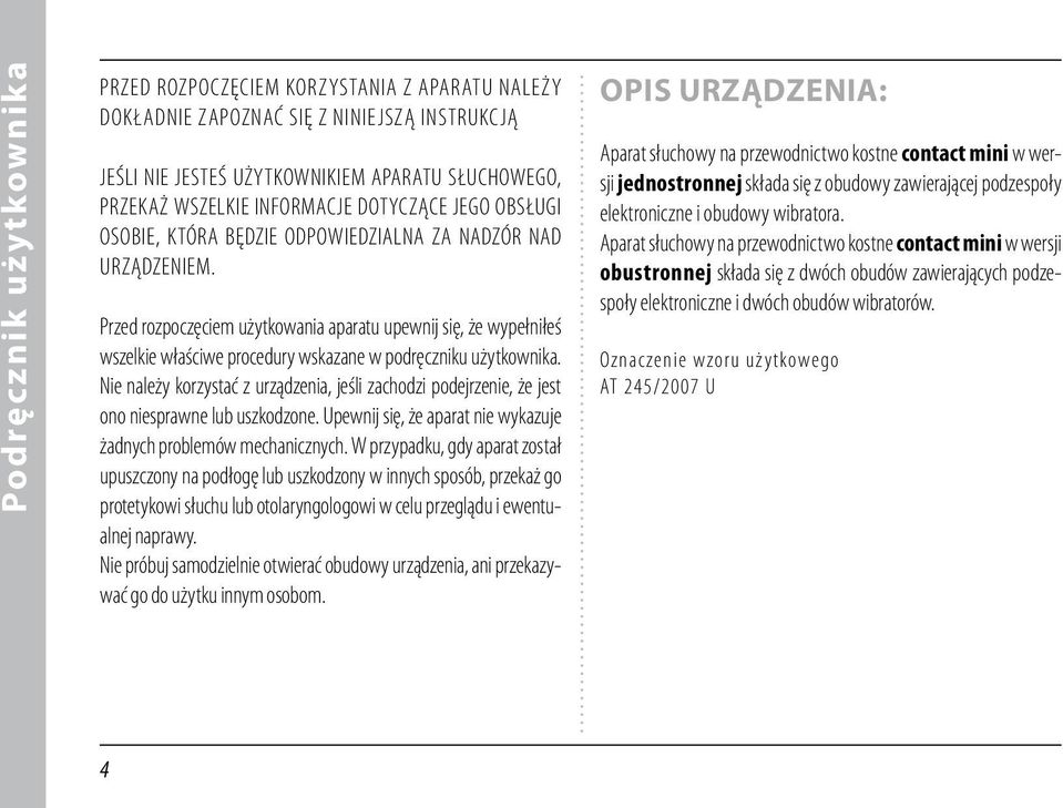 Przed rozpoczęciem użytkowania aparatu upewnij się, że wypełniłeś wszelkie właściwe procedury wskazane w podręczniku użytkownika.