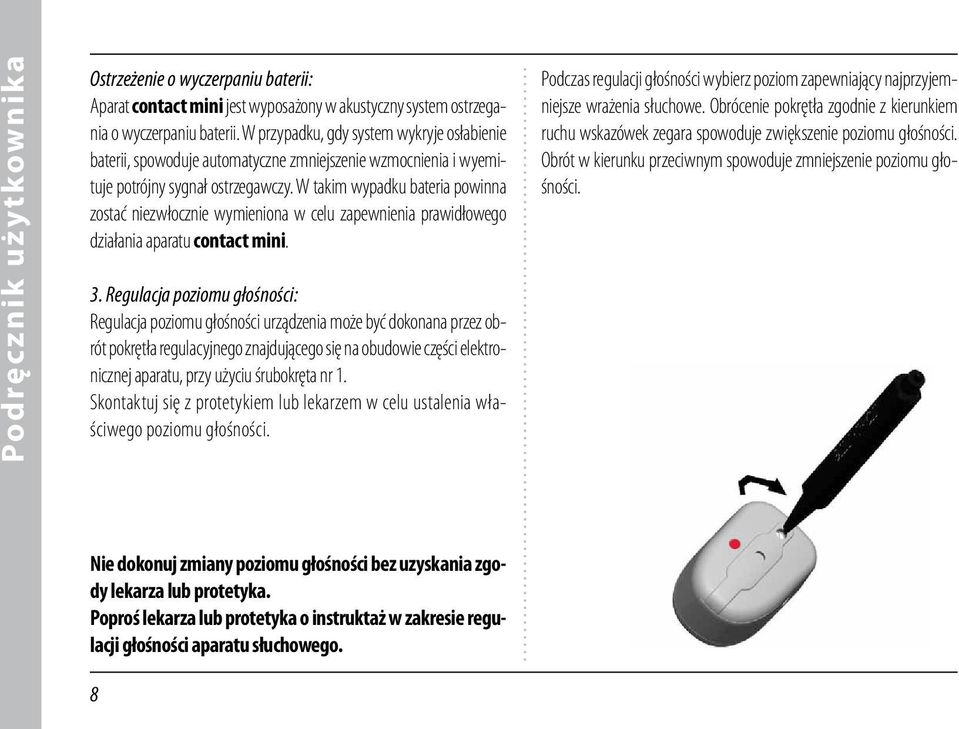 W takim wypadku bateria powinna zostać niezwłocznie wymieniona w celu zapewnienia prawidłowego działania aparatu contact mini. 3.