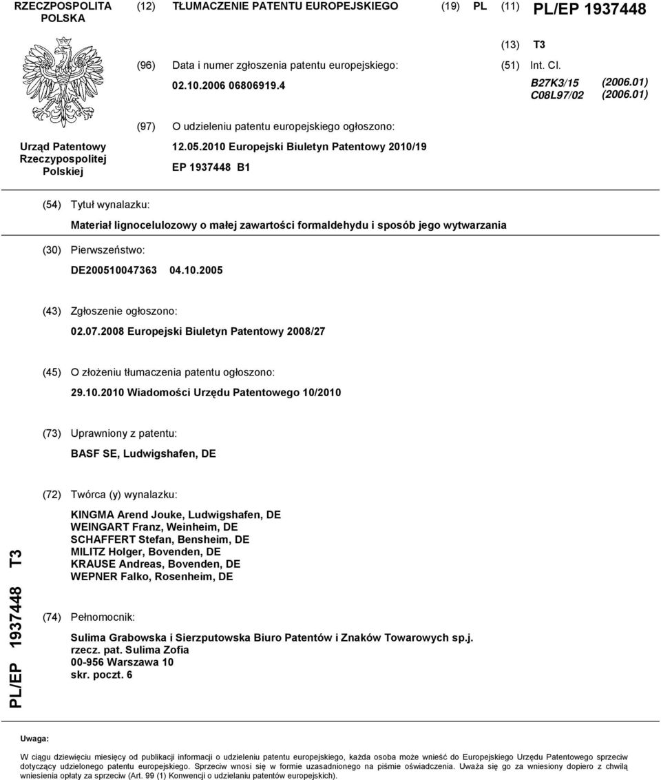 .0 (43) Zgłoszenie ogłoszono: 02.07.08 Europejski Biuletyn Patentowy 08/27 (4) O złożeniu tłumaczenia patentu ogłoszono: 29.