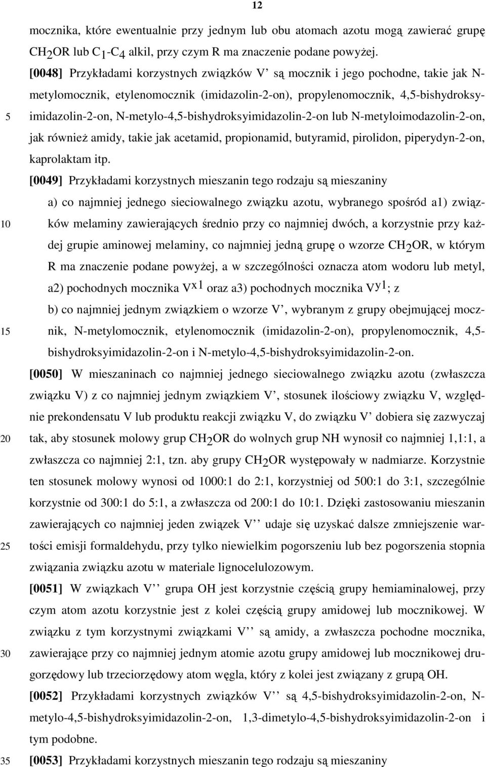 N-metylo-4,-bishydroksyimidazolin-2-on lub N-metyloimodazolin-2-on, jak również amidy, takie jak acetamid, propionamid, butyramid, pirolidon, piperydyn-2-on, kaprolaktam itp.