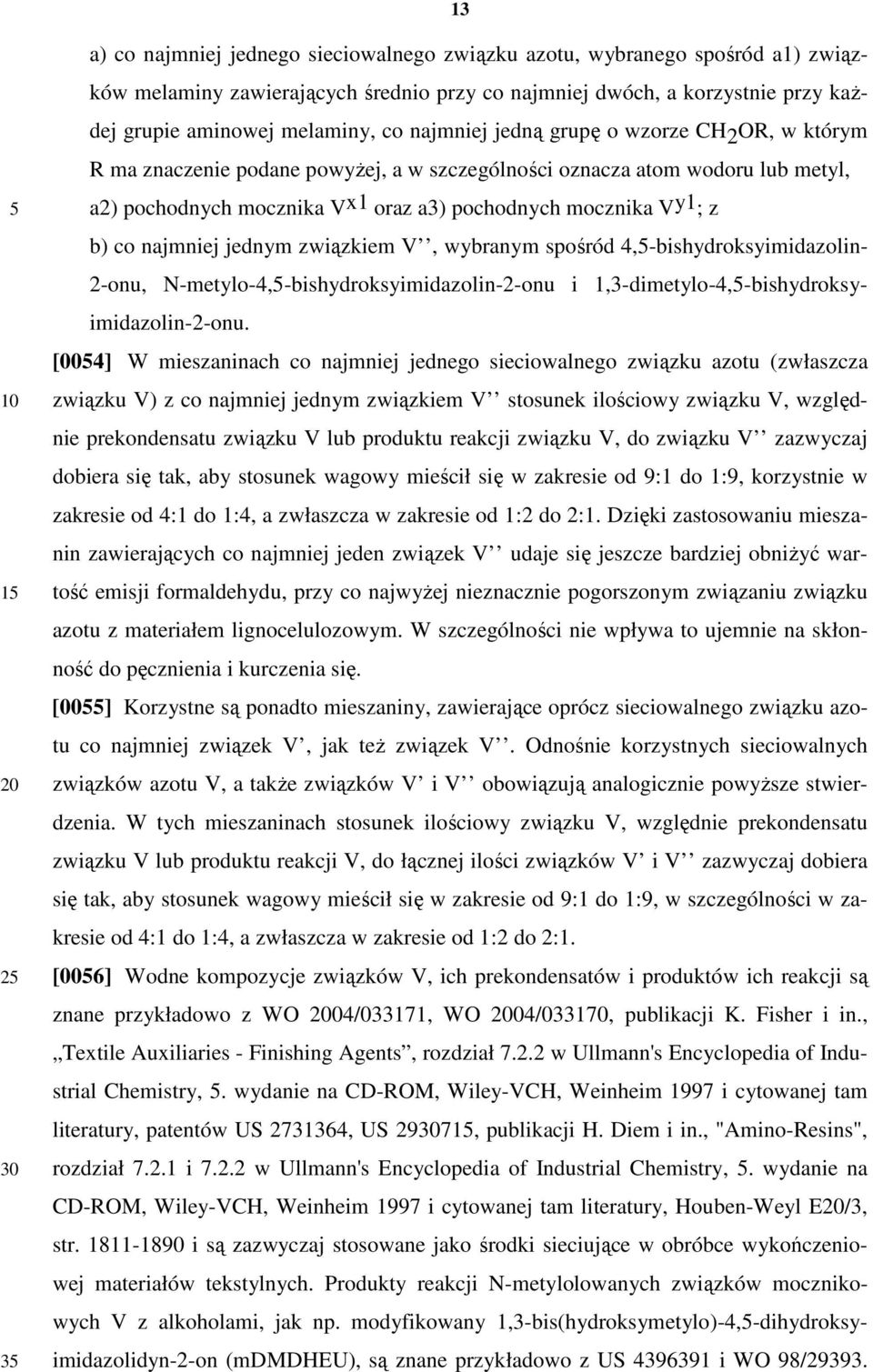 co najmniej jednym związkiem V, wybranym spośród 4,-bishydroksyimidazolin- 2-onu, N-metylo-4,-bishydroksyimidazolin-2-onu i 1,3-dimetylo-4,-bishydroksyimidazolin-2-onu.