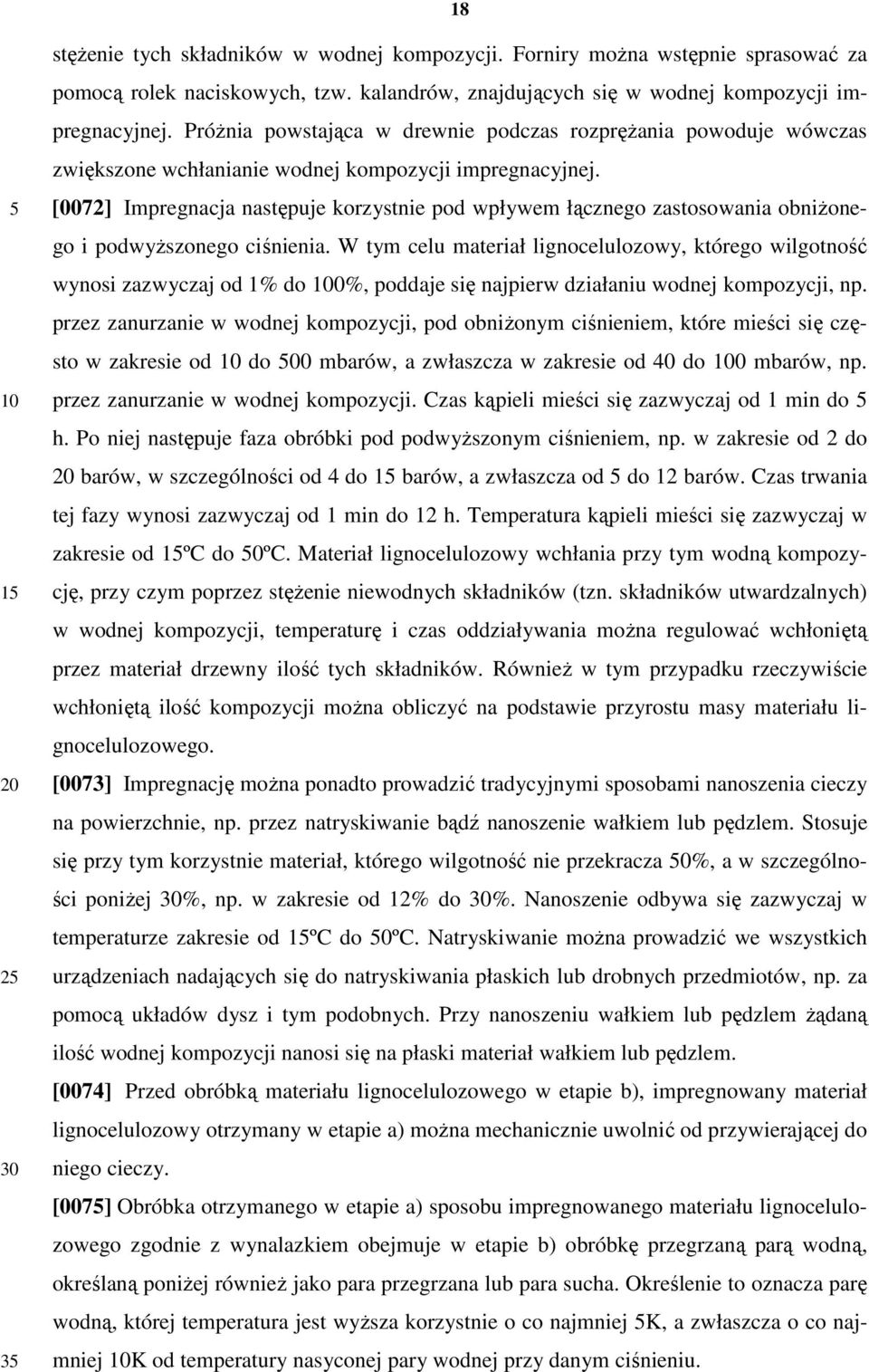 [0072] Impregnacja następuje korzystnie pod wpływem łącznego zastosowania obniżonego i podwyższonego ciśnienia.