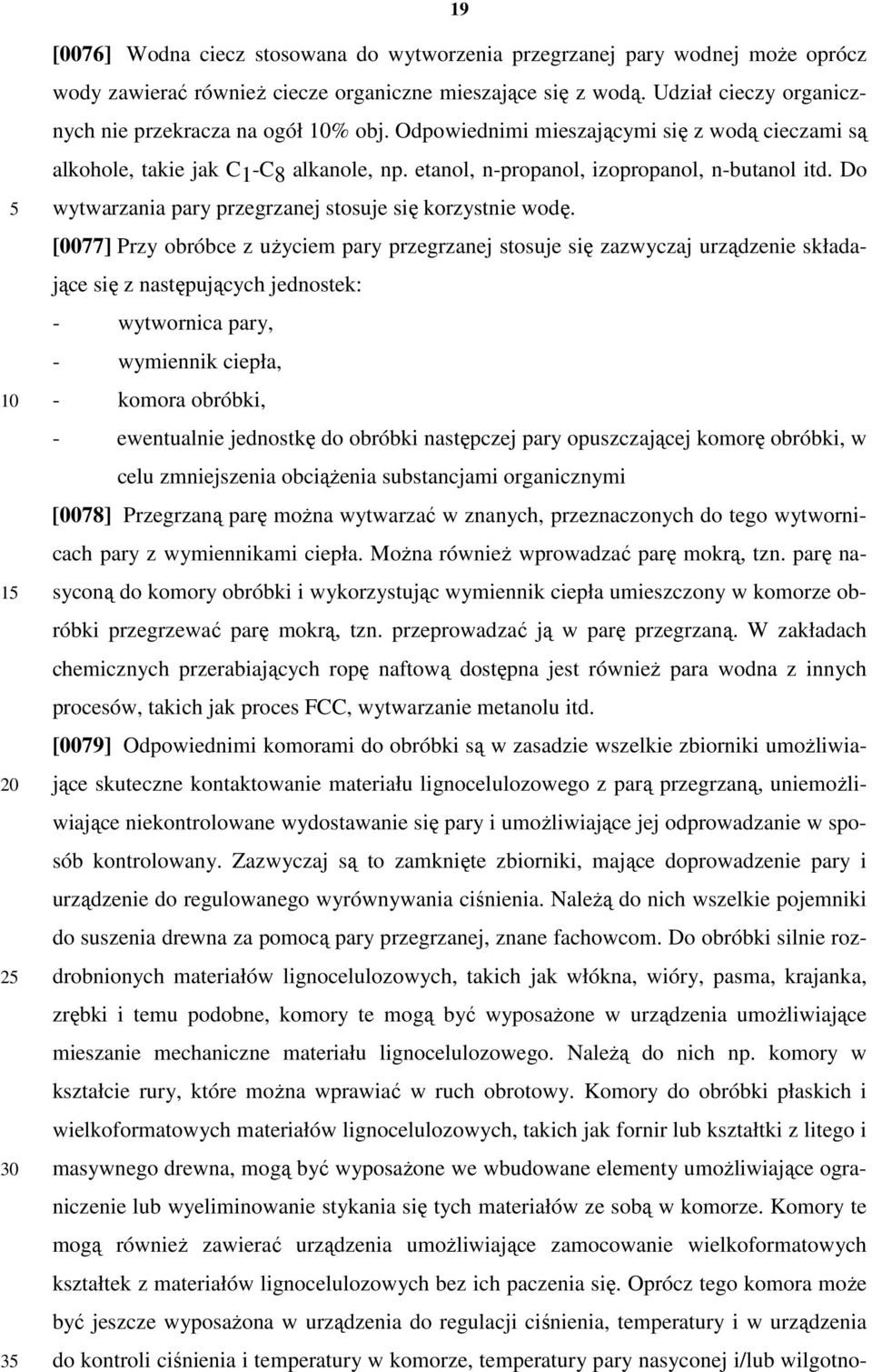 Do wytwarzania pary przegrzanej stosuje się korzystnie wodę.